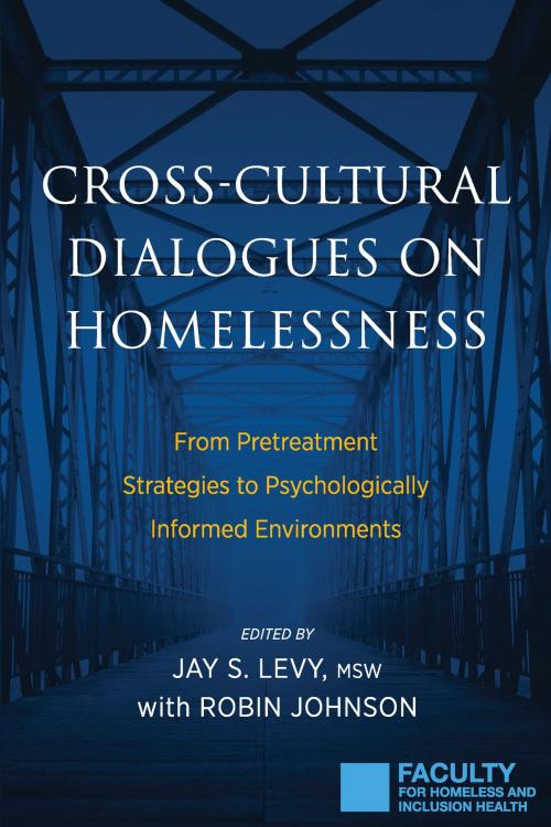 Cover of the book Cross-Cultural Dialogues on Homelessness by Jay S. Levy, Robin Johnson, Loving Healing Press