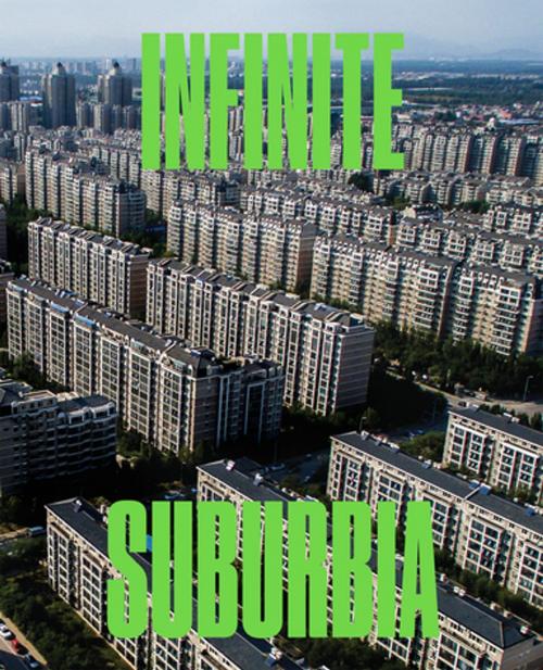 Cover of the book Infinite Suburbia by MIT Norman B. Leventhal Center for Advanced Urbanism, Princeton Architectural Press