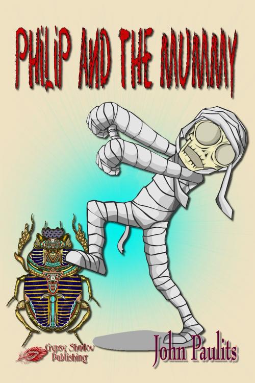 Cover of the book Philip and the Mummy by John Paulits, Gypsy Shadow Publishing, LLC