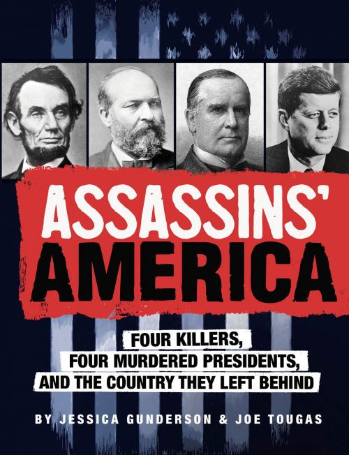 Cover of the book Assassins' America: Four Killers, Four Murdered Presidents, and the Country They Left Behind by Jessica Gunderson, Capstone