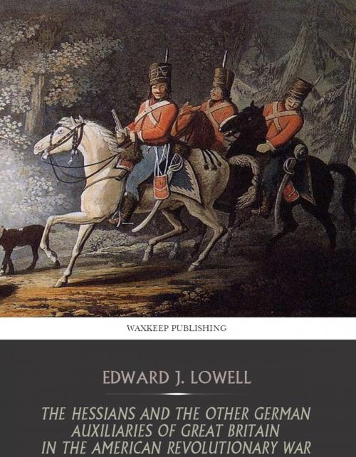 Cover of the book The Hessians and the Other German Auxiliaries of Great Britain in the Revolutionary War by Edward J. Lowell, Charles River Editors