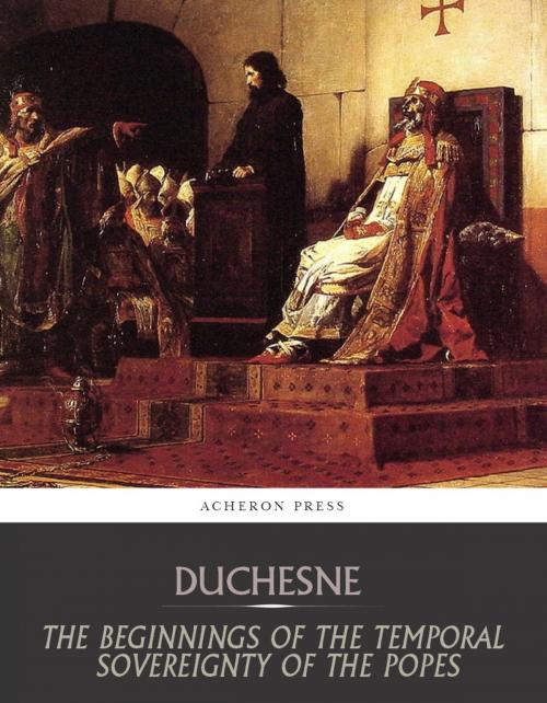 Cover of the book The Beginnings of the Temporal Sovereignty of the Popes by Louis Duchesne, Charles River Editors