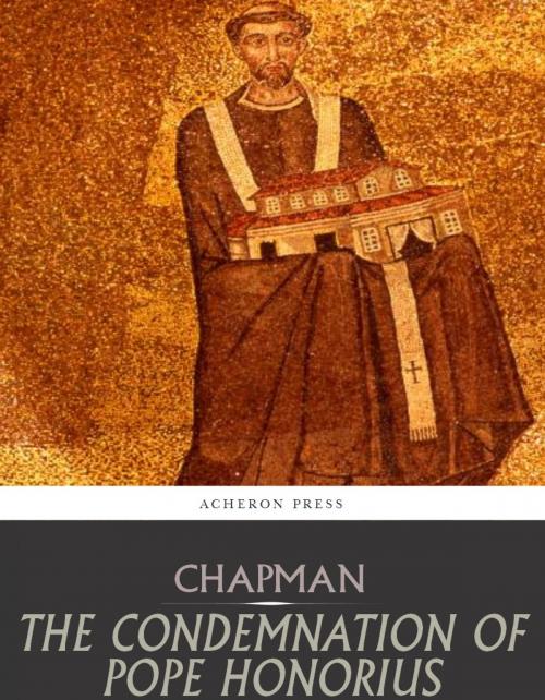 Cover of the book The Condemnation of Pope Honorius by Dom John Chapman, Charles River Editors