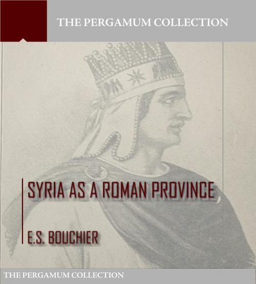 Cover of the book Syria as a Roman Province by Edmund Bouchier, Charles River Editors