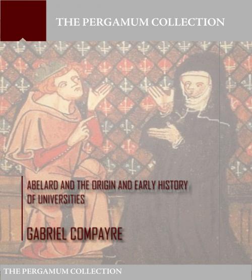 Cover of the book Abelard and the Origin and Early History of Universities by Gabriel Compayre, Charles River Editors
