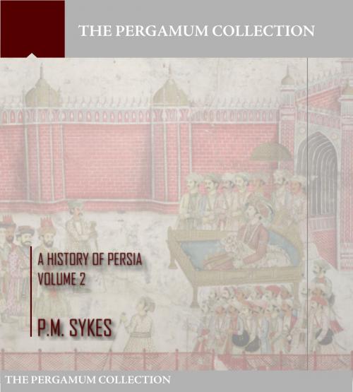 Cover of the book A History of Persia Volume 2 by P.M. Sykes, Charles River Editors