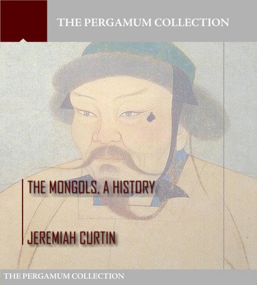 Cover of the book The Mongols, a History by Jeremiah Curtin, Charles River Editors