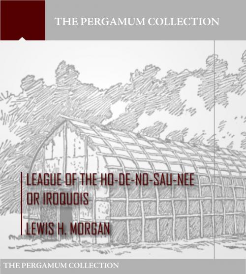 Cover of the book League of the Ho-De-No-Sau-Nee or Iroquois by Lewis H. Morgan, Charles River Editors