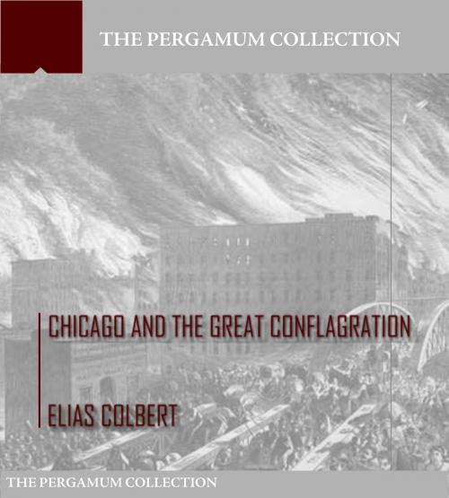 Cover of the book Chicago and the Great Conflagration by Elias Colbert, Charles River Editors