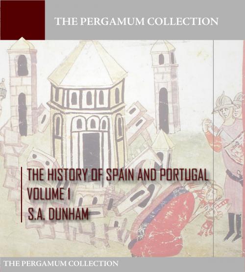 Cover of the book The History of Spain and Portugal Volume 1 by S.A. Dunham, Charles River Editors