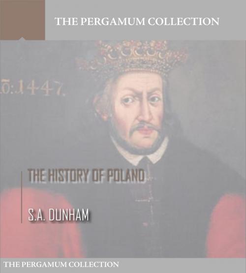 Cover of the book The History of Poland by S.A. Dunham, Charles River Editors