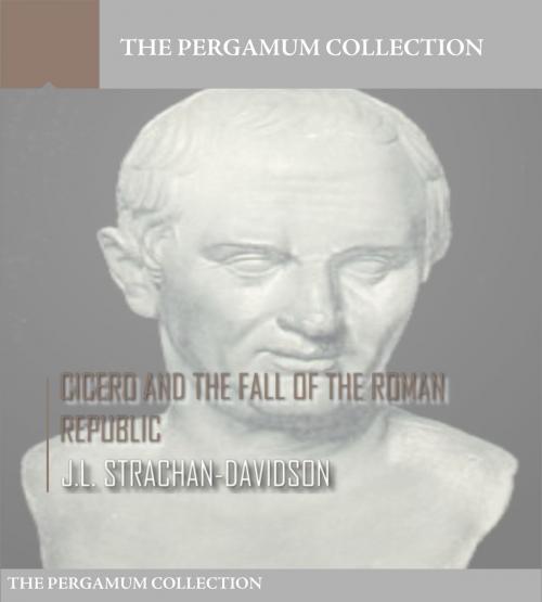 Cover of the book Cicero and the Fall of the Roman Republic by J.L. Strachan-Davidson, Charles River Editors