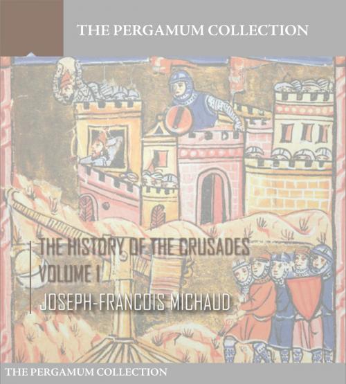 Cover of the book The History of the Crusades Volume 1 by Joseph-Francois Michaud, Charles River Editors