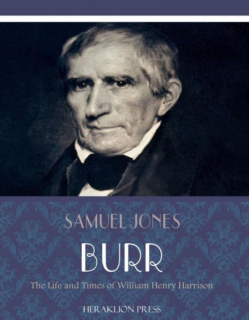 Cover of the book The Life and Times of William Henry Harrison by Samuel Jones Burr, Charles River Editors