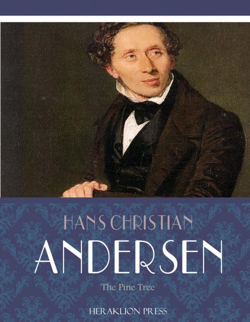 Cover of the book The Pine Tree by Hans Christian Andersen, Charles River Editors