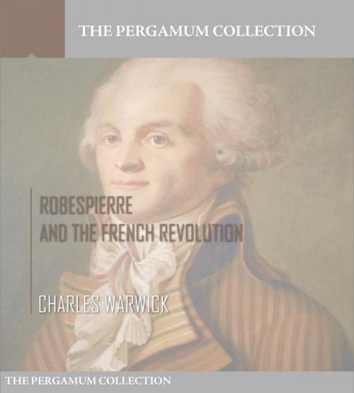 Cover of the book Robespierre and the French Revolution by Charles Warwick, Charles River Editors