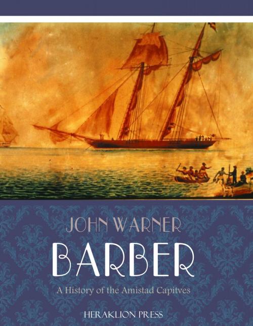 Cover of the book A History of the Amistad Captives by John W. Barber, Charles River Editors