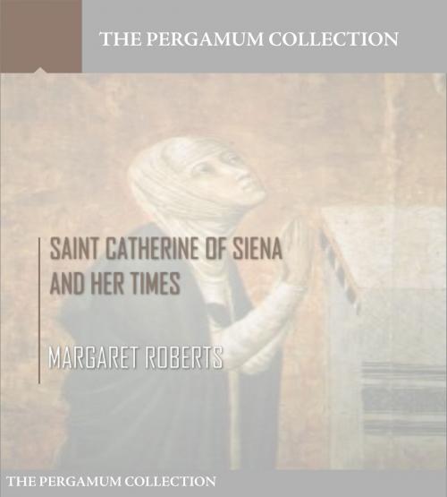 Cover of the book Saint Catherine of Siena and Her Times by Margaret Roberts, Charles River Editors