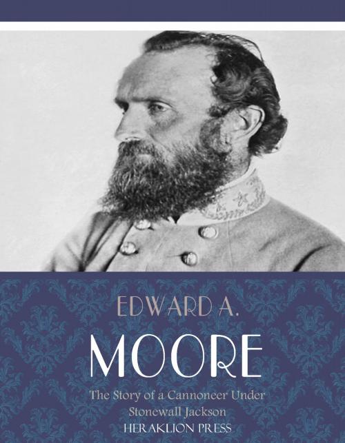 Cover of the book The Story of a Cannoneer Under Stonewall Jackson by Edward A. Moore, Charles River Editors