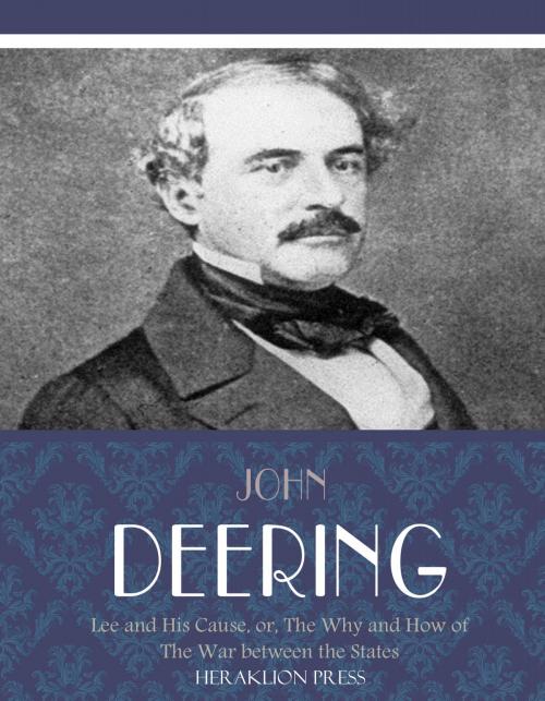 Cover of the book Lee and His Cause, or, The Why and How of the War between the States by John Deering, Charles River Editors