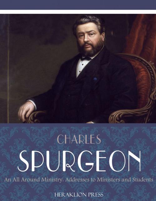 Cover of the book An All-Round Ministry: Addresses to Ministers and Students by Charles Spurgeon, Charles River Editors