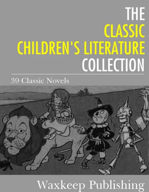 Cover of the book The Classic Children's Literature Collection by Various Authors, Charles River Editors