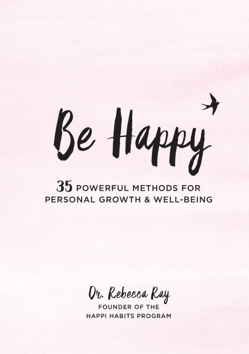 Cover of the book Be Happy! by Dr. Rebecca Ray, Rock Point