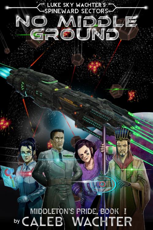 Cover of the book No Middle Ground (Spineward Sectors: Middleton's Pride Book 1) by Caleb Wachter, Caleb Wachter
