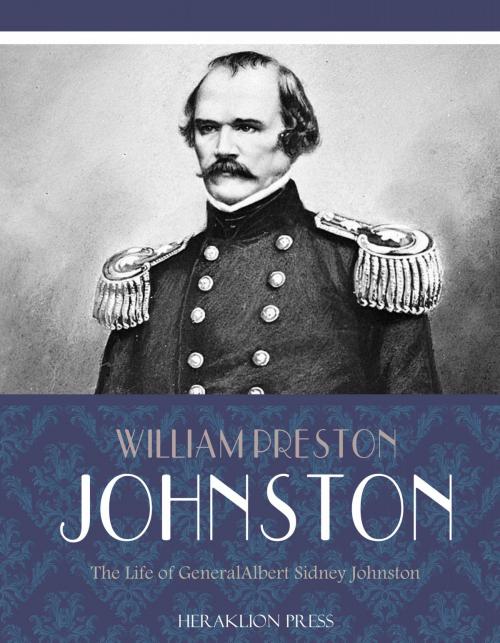 Cover of the book The Life of General Albert Sidney Johnston by William Preston Johnston, Charles River Editors
