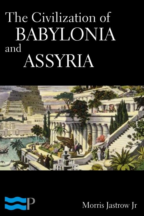 Cover of the book The Civilization of Babylonia and Assyria by Morris Jastrow Jr., Charles River Editors