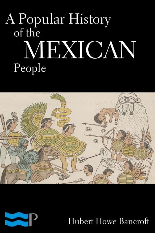 Cover of the book A Popular History of the Mexican People by Hubert Howe Bancroft, Charles River Editors