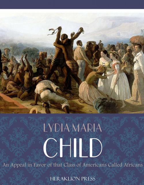 Cover of the book An Appeal in Favor of That Class of Americans Called Africans by Lydia Maria Child, Charles River Editors