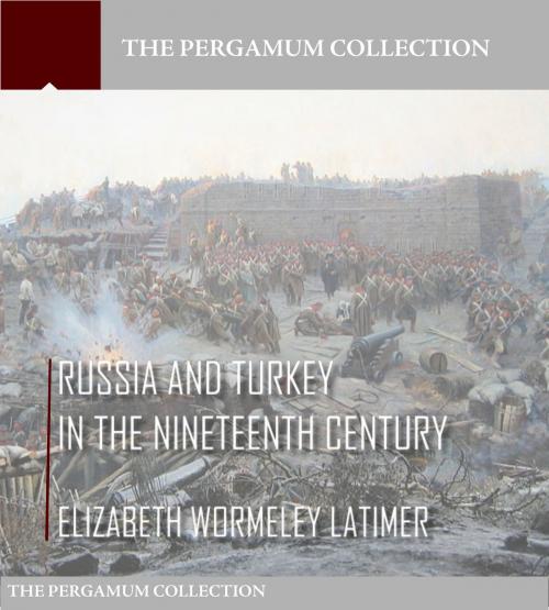 Cover of the book Russia and Turkey in the Nineteenth Century by Elizabeth Wormeley Latimer, Charles River Editors