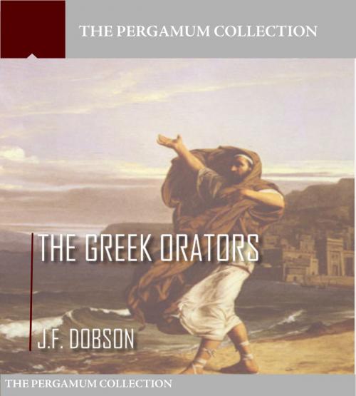 Cover of the book The Greek Orators by J.F. Dobson, Charles River Editors