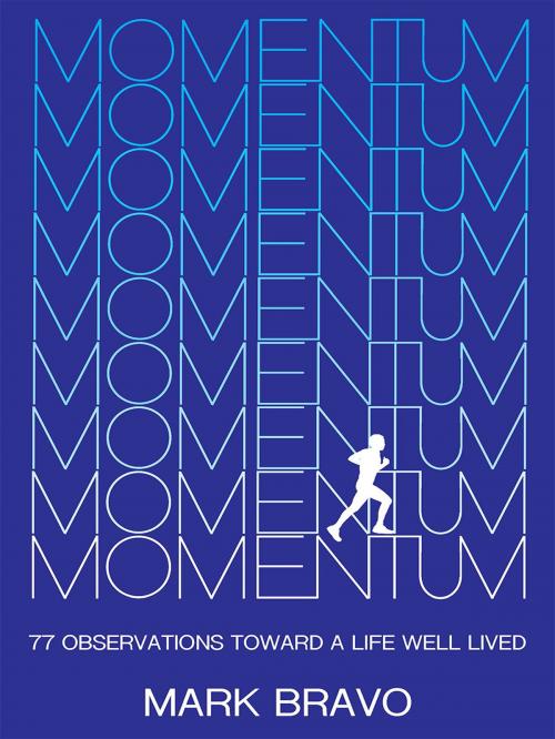 Cover of the book Momentum: 77 Observations Toward a Life Well Lived by Mark Bravo, Total Publishing