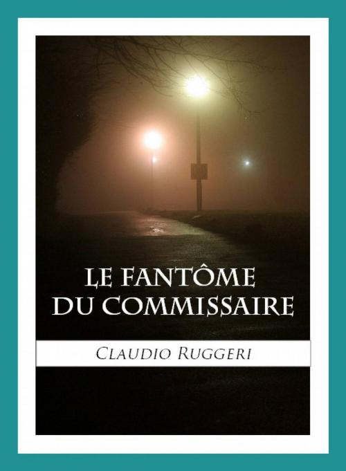 Cover of the book Le Fantôme Du Commissaire by Claudio Ruggeri, Babelcube Inc.