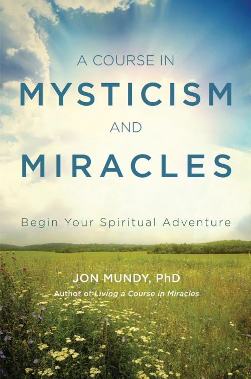 Cover of the book A Course in Mysticism and Miracles by Jon Mundy, PhD, Red Wheel Weiser