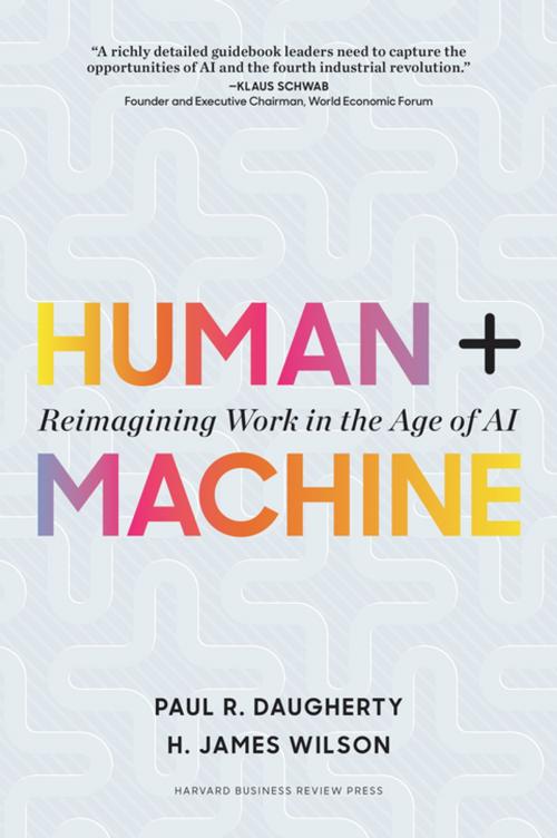 Cover of the book Human + Machine by Paul R. Daugherty, H. James Wilson, Harvard Business Review Press