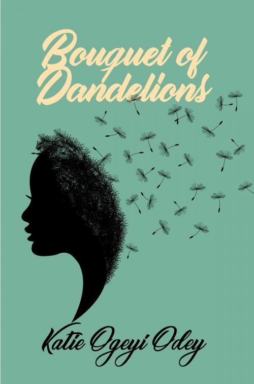 Cover of the book Bouquet of Dandelions by Katie Ogeyi Odey, Koehler Books