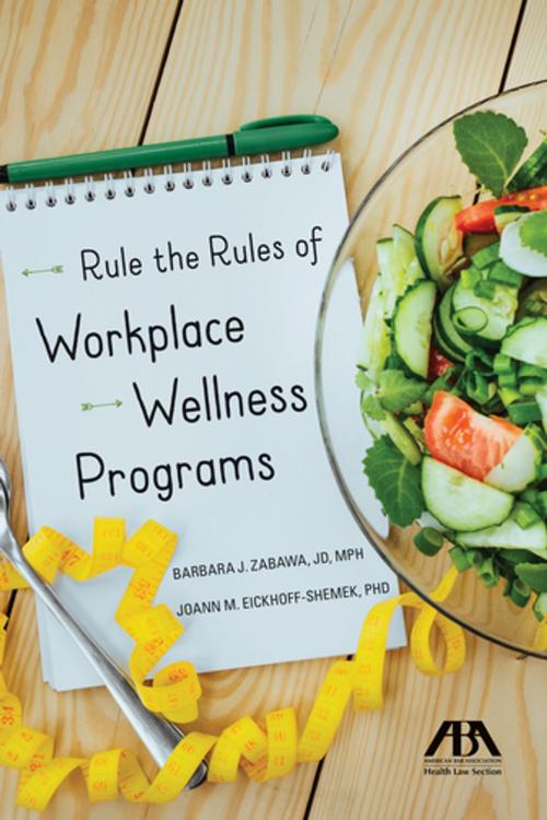 Cover of the book Rule the Rules of Workplace Wellness Programs by Barbara J. Zabawa, JoAnn Eickhoff-Shemek, American Bar Association