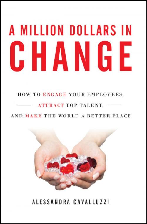 Cover of the book A Million Dollars in Change: How to Engage Your Employees, Attract Top Talent, and Make the World a Better Place by Alessandra Cavalluzzi, Wise Ink Creative Publishing