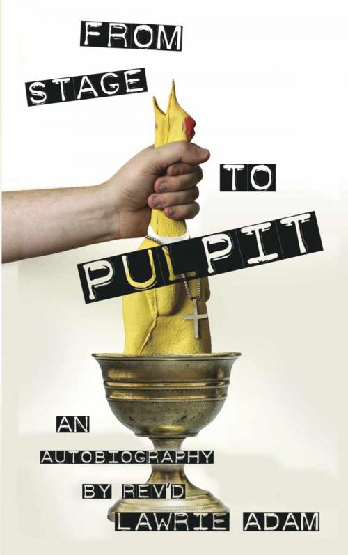 Cover of the book From Stage to Pulpit by Rev'd Lawrie Adam, BookLocker.com, Inc.