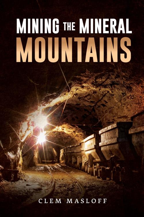 Cover of the book Mining The Mineral Mountains by Clem Masloff, BookVenture Publishing LLC