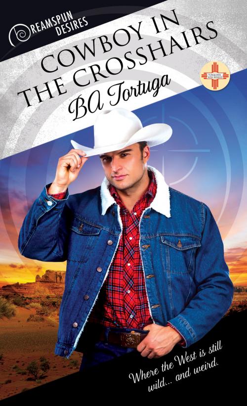 Cover of the book Cowboy in the Crosshairs by BA Tortuga, Dreamspinner Press
