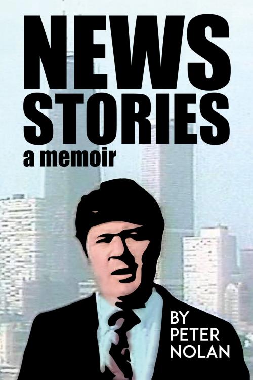 Cover of the book News Stories by Peter Nolan, Gatekeeper Press