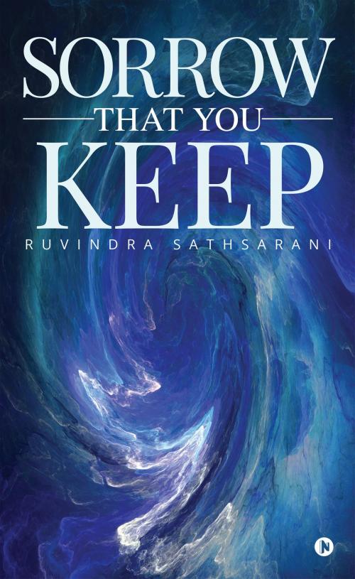 Cover of the book Sorrow that You Keep by Ruvindra Sathsarani, Notion Press