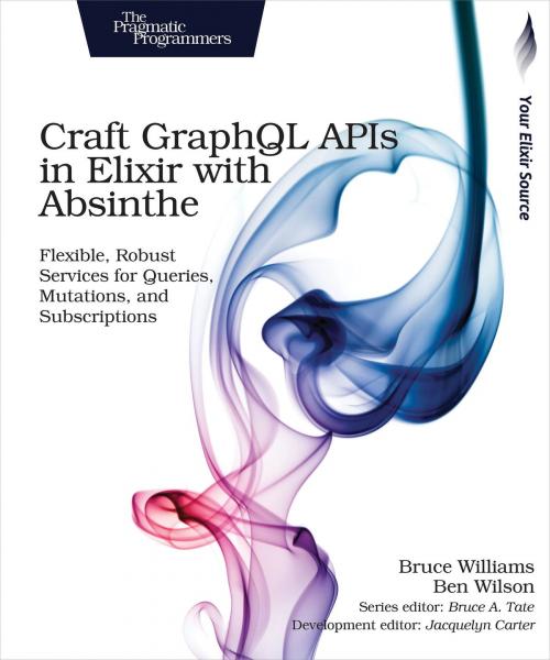 Cover of the book Craft GraphQL APIs in Elixir with Absinthe by Bruce Williams, Ben  Wilson, Pragmatic Bookshelf