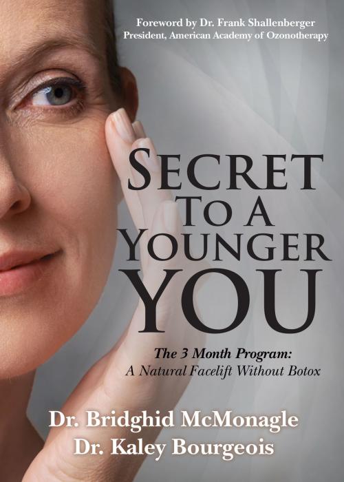 Cover of the book Secret to A Younger YOU by Dr. Bridghid McMonagle, Dr. Kaley Bourgeois, Morgan James Publishing
