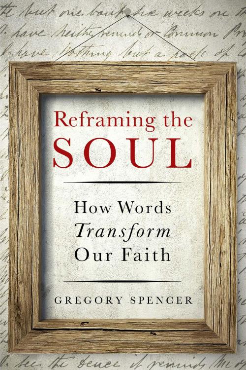 Cover of the book Reframing the Soul by Gregory Spencer, Abilene Christian University Press