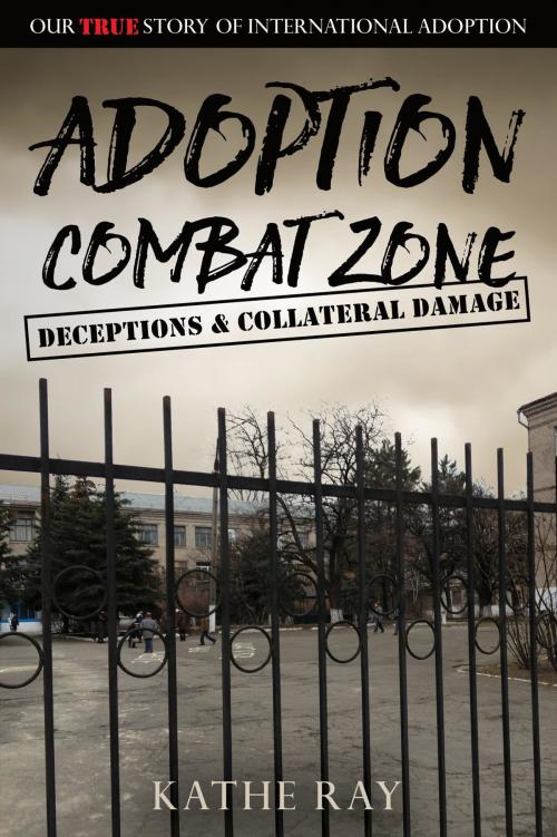 Cover of the book Adoption Combat Zone: Deceptions and Collateral Damage by Kathe Ray, PurpleClothBooks